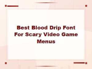 Best Blood Drip Fonts for Scary Video Game Menus