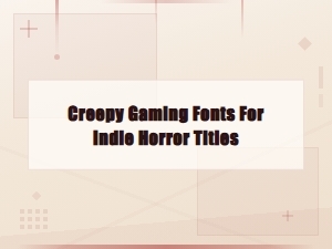Creepy Gaming Fonts for Indie Horror Titles to Elevate Your Game Design