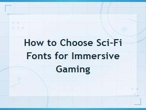 How to Choose Sci-Fi Fonts for Immersive Gaming Experiences